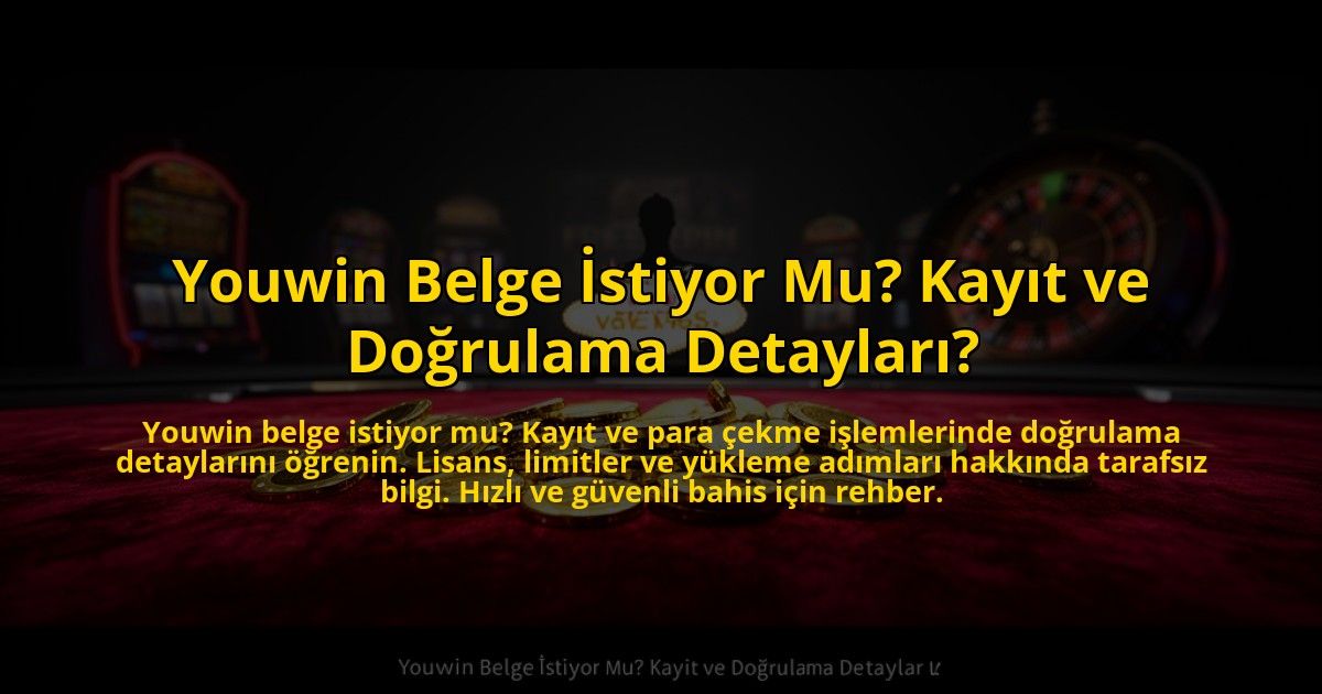 Youwin-Belge-Istiyor-Mu-Kayit-ve-Dogrulama-Detaylari-overlay-1772812807.jpg