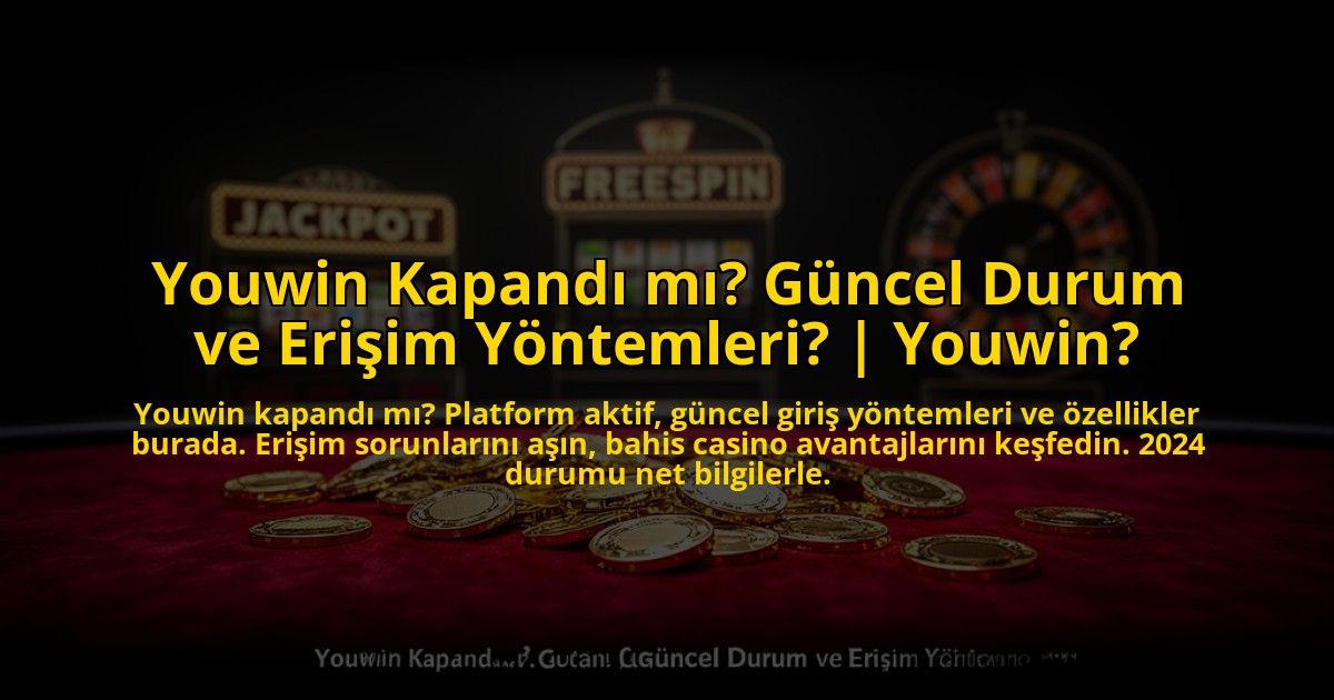 Youwin-Kapandi-mi-Guncel-Durum-ve-Erisim-Yontemleri-Youwin-overlay-1773534397.jpg