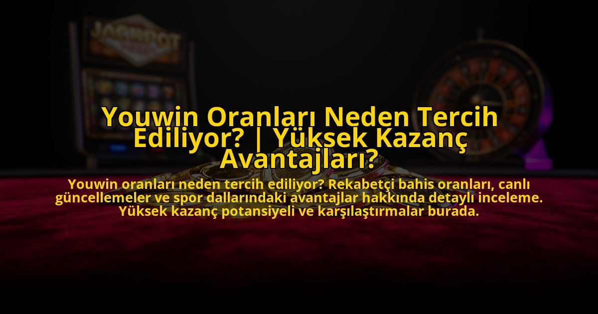 Youwin-Oranlari-Neden-Tercih-Ediliyor-Yuksek-Kazanc-Avantajlari-overlay-1772888808.jpg