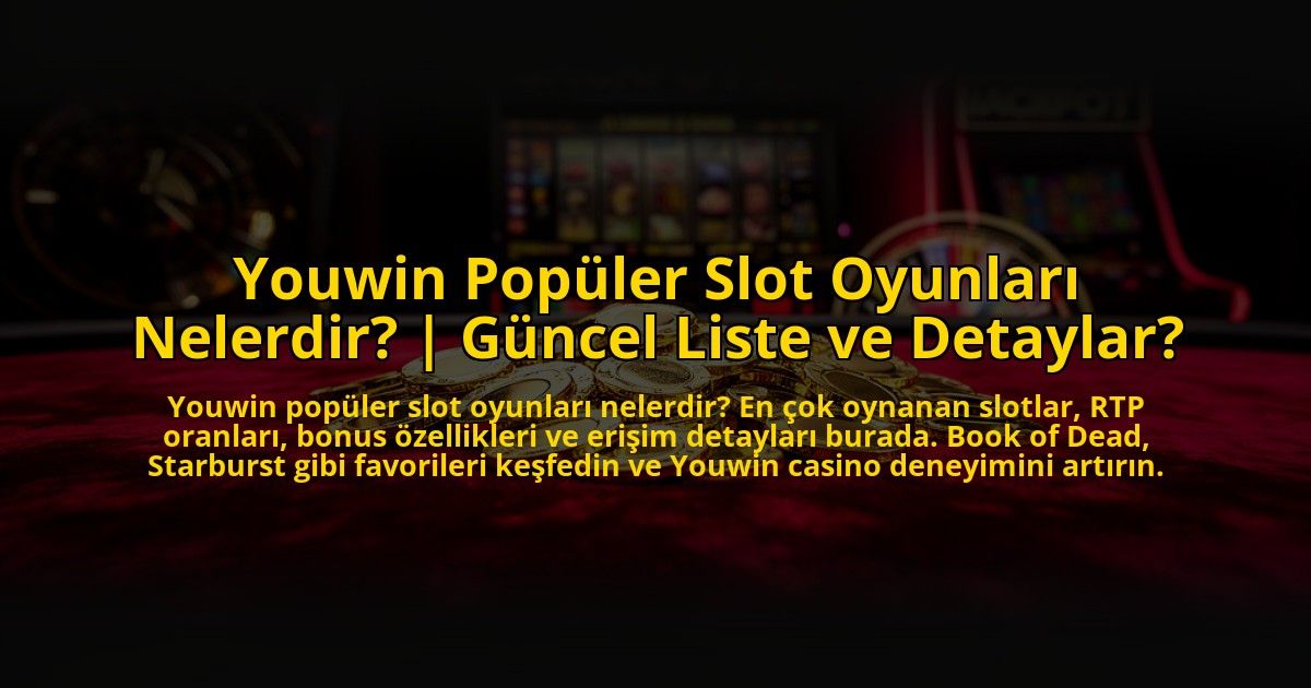 Youwin-Populer-Slot-Oyunlari-Nelerdir-Guncel-Liste-ve-Detaylar-overlay-1773614018.jpg